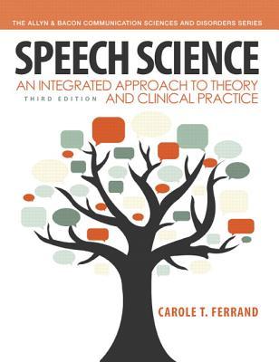 Speech Science: An Integrated Approach to Theory and Clinical Practice (3rd Edition) (Allyn & Bacon Communication Sciences and Disorders)