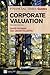Financial Times Guide to Corporate Valuation, The by David Frykman