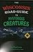 The Wisconsin Road Guide to Mysterious Creatures by Kevin    Nelson