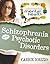 Schizophrenia and Psychotic Disorders (Understanding Mental Health)