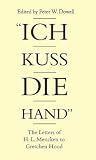 "Ich Kuss Die Hand": The Letters of H. L. Mencken To Gretchen Hood "Ich Kuss Die Hand": The Letters of H. L. Mencken To Gretchen Hood