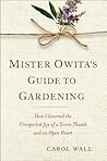 Mister Owita's Guide to Gardening: How I Learned the Unexpected Joy of a Green Thumb and an Open Heart