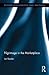 Pilgrimage in the Marketplace (Routledge Studies in Pilgrimage, Religious Travel and Tourism)
