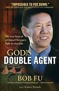 God&#x27;s Double Agent: The True Story of a Chinese Christian&#x27;s Fight for Freedom 