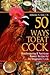 50 Ways to Eat Cock Healthy Chicken Recipes with Balls by Adrienne N. Hew