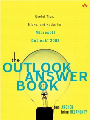 The Outlook Answer Book: Useful Tips, Tricks, And Hacks for Microsoft Outlook 2003