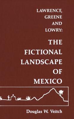 Lawrence, Greene and Lowry: The Fictional Landscape of Mexico (Paperback)