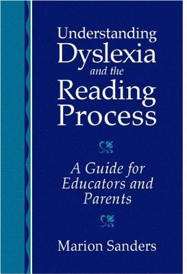 Understanding Dyslexia and the Reading Process: A Guide for Educators and Parents