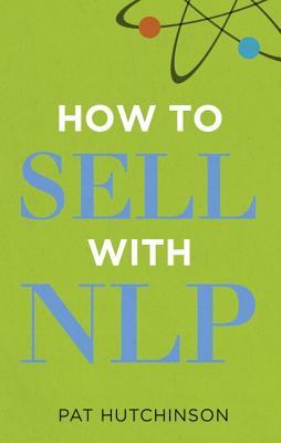 How to sell with NLP: The Powerful Way to Guarantee Your Sales Success