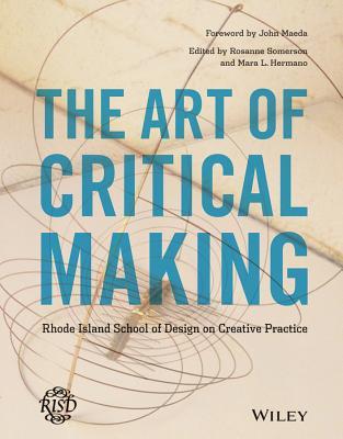 The Art of Critical Making: Rhode Island School of Design on Creative Practice (Hardcover)