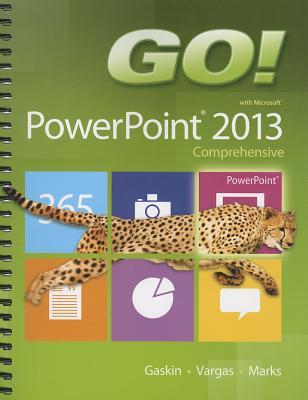 GO! with Microsoft PowerPoint 2013 Comprehensive
