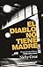 El diablo no tiene madre/ The Devil Has No Mother (Spanish Edition)