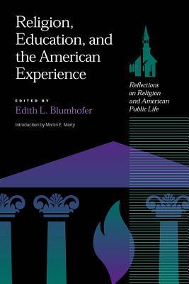 Religion, Education and the American Experience: Reflections on Religion and the American Public Life (Religion and American Culture)