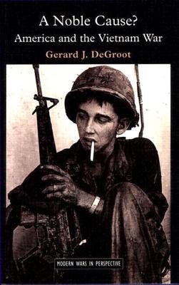 A Noble Cause? America and the Vietnam War
