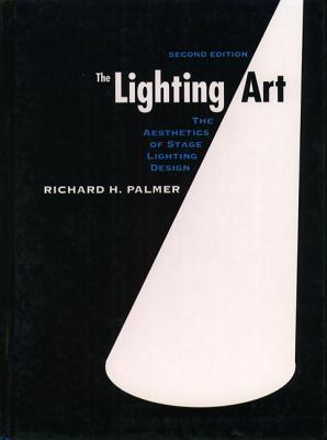 The Lighting Art: The Aesthetics of Stage Lighting Design