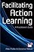 Facilitating Action Learning: A Practitioner's Guide