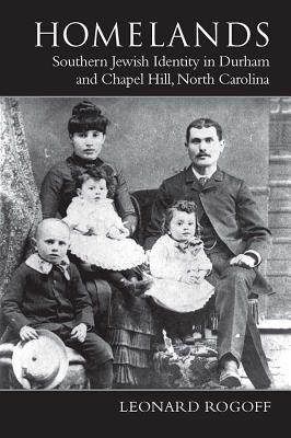 Homelands: Southern Jewish Identity in Durham-Chapel Hill and North Carolina (Judaic Studies Series)