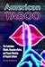 American Taboo: The Forbidden Words, Unspoken Rules, and Secret Morality of Popular Culture