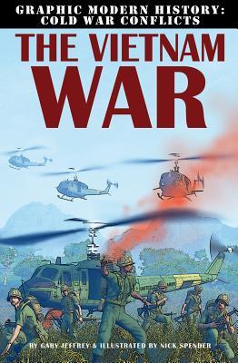 The Vietnam War (Graphic Modern History: Cold War Conflicts)