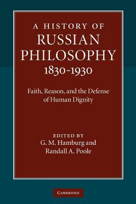 A History of Russian Philosophy 1830-1930: Faith, Reason, And The Defense Of Human Dignity (Paperback)
