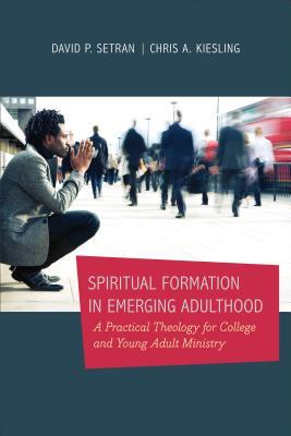 Spiritual Formation in Emerging Adulthood: A Practical Theology for College and Young Adult Ministry (Paperback)