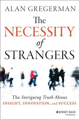 The Necessity of Strangers: The Intriguing Truth about Insight, Innovation, and Success (Kindle Edition)