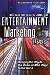 The Definitive Guide to Entertainment Marketing: Bringing the Moguls, the Media, and the Magic to the World