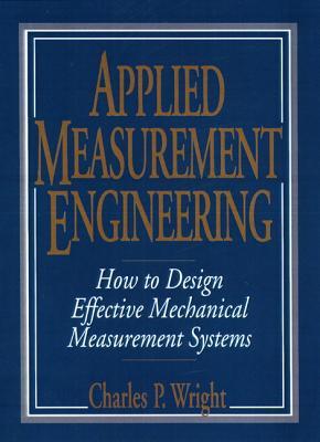 Applied Measurement Engineering: How to Design Effective Mechanical Measurement Systems