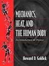 Mechanics, Heat, and the Human Body: An Introduction to Physics Mechanics, Heat, and the Human Body: An Introduction to Physics