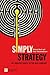 Simply Strategy ("Financial Times" S.) - The shortest route to the best strategy
