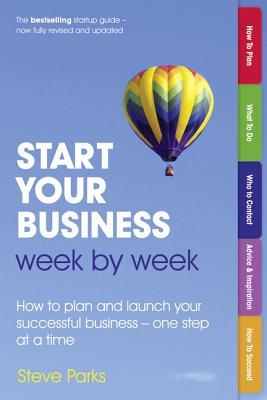 Start Your Business Week by Week: How to plan and launch your successful business - one step at a time (2nd Edition)