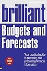 Brilliant Budgets and Forecasts: Your Practical Guide to Preparing and Presenting Financial Information