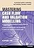 Mastering Cash Flow and Valuation Modelling