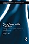Climate Change and the Private Sector: Scaling Up Private Sector Response to Climate Change (Routledge Explorations in Environmental Economics) Climate Change and the Private Sector: Scaling Up Private Sector Response to Climate Change (Routledge Explorations in Environmental Economics)