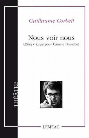 Nous voir nous : cinq visages pour Camille Brunelle (Paperback)