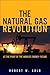 The Natural Gas Revolution by Robert W. Kolb