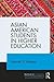 Asian American Students in Higher Education by Samuel D. Museus