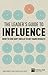 The Leader's Guide to Influence: How to Use Soft Skills to Get Hard Results (Financial Times Series)