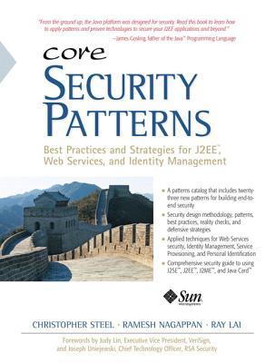 Core Security Patterns: Best Practices and Strategies for J2EE, Web Services, and Identity Management (Prentice Hall Core)
