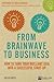 From Brainwave to Business: How to Turn Your Brilliant Idea into a Successful Start-Up