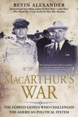 Macarthur's War: The Flawed Genius Who Challenged The American Political System