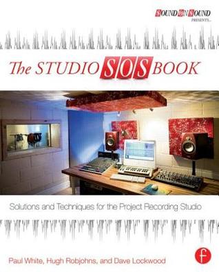 The Studio SOS Book: Solutions and Techniques for the Project Recording Studio (Sound On Sound Presents...)