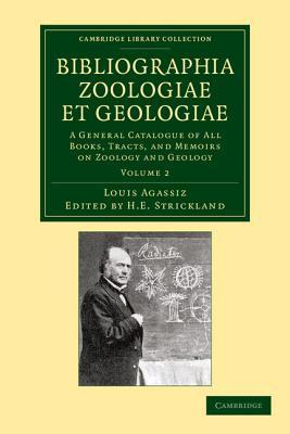 Bibliographia zoologiae et geologiae: Volume 2: A General Catalogue of All Books, Tracts, and Memoirs on Zoology and Geology (Cambridge Library Collection - Physical Sciences)