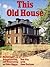 This Old House: Restoring, Rehabilitating, and Renovating an Older House