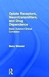 Opiate Receptors, Neurotransmitters, and Drug Dependence (Advances in Alcohol & Substance Abuse) Opiate Receptors, Neurotransmitters, and Drug Dependence (Advances in Alcohol & Substance Abuse)