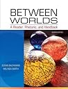 Between Worlds: A Reader, Rhetoric, and Handbook Plus NEW MyCompLab -- Access Card Package (7th Edition) Between Worlds: A Reader, Rhetoric, and Handbook Plus NEW MyCompLab -- Access Card Package (7th Edition)