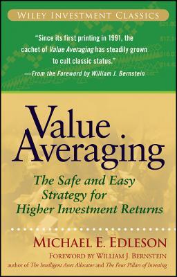 Value Averaging: The Safe and Easy Strategy for Higher Investment Returns (Wiley Investment Classics)