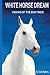 White Horse Dream: Personal Visions of the End Time