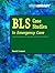 BLS Case Studies in Emergen...