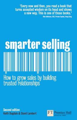 Smarter Selling: How to Build Sales by Building Trusted Relationships